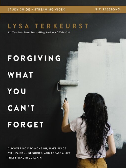 Title details for Forgiving What You Can't Forget Bible Study Guide plus Streaming Video by Lysa TerKeurst - Available